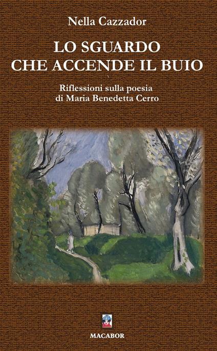 Lo sguardo che accende il buio. Riflessioni sulla poesia di Maria Benedetta Cerro - Nella Cazzador - copertina