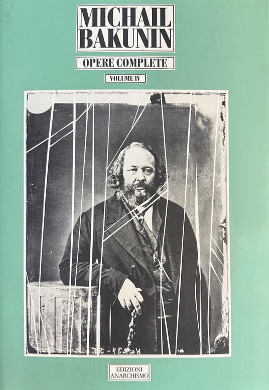 Opere complete. Vol. 4: Stato e Anarchia. Dove andare cosa fare (1873) - Michail Bakunin - copertina