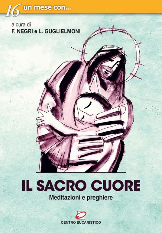 Il sacro cuore. Meditazioni e preghiere - Luigi Guglielmoni,Fausto Negri - ebook