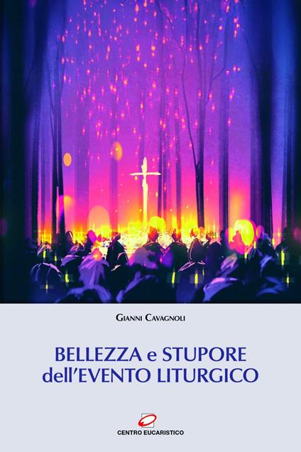 Bellezza e stupore dell'evento liturgico - Gianni Cavagnoli - ebook