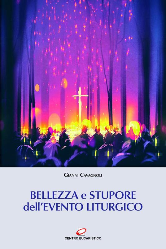 Bellezza e stupore dell'evento liturgico - Gianni Cavagnoli - ebook