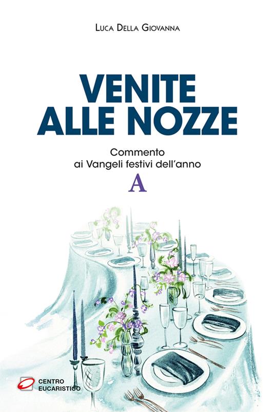 Venite alle nozze. Commento ai Vangeli festivi dell’anno A - Luca Della Giovanna - copertina