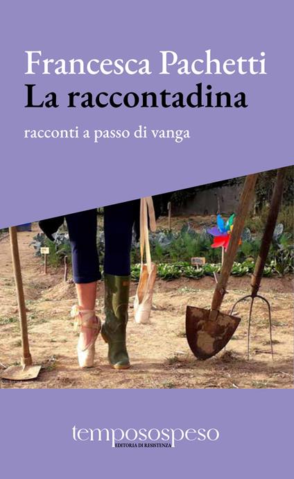 La raccontadina. Racconti a passo di vanga - Francesca Pachetti - copertina