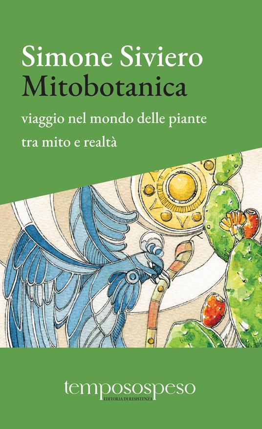 Mitobotanica. Un viaggio nel mondo delle piante tra mito e realtà. Ediz. ampliata - Simone Siviero - copertina