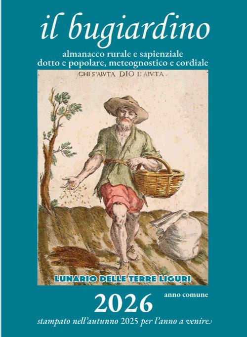 Il bugiardino 2026. Lunario delle terre liguri. Almanacco rurale e sapienziale, dotto e popolare, meteognostico e cordiale. Ediz. illustrata - copertina