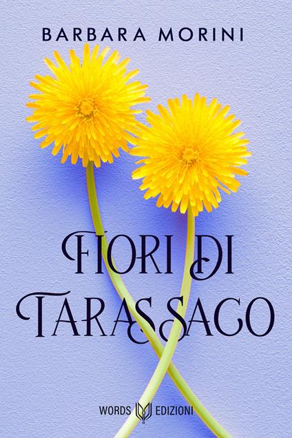 Fiori di tarassaco - Barbara Morini - ebook