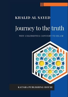Journey to truth. Why celebritis convert to Islam - Khalid Al-Sayed - copertina