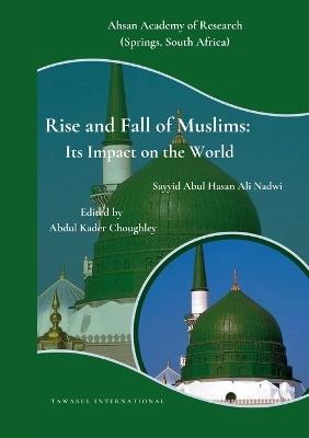 Rise and Fall of Muslims: Its Impact on the World - Sayyid Abul Hasan Ali Nadwi - cover