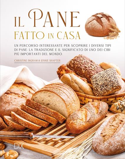 Il pane fatto in casa. Ediz. illustrata - Christine Ingram,Jennie Shapter - copertina