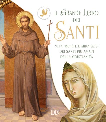 Il grande libro dei santi. Vita, morte e miracoli dei santi più amati della cristianità - copertina
