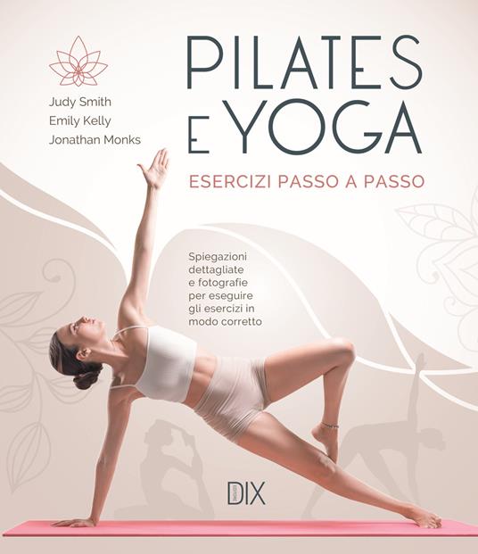 Pilates e yoga. Esercizi passo a passo - Judy Smith,Emily Kelly,Jonathan Monks - copertina