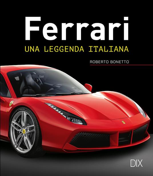 Ferrari. Una leggenda italiana. Ediz. a colori - Roberto Bonetto - copertina
