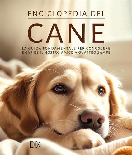 Enciclopedia del cane. La guida fondamentale per conoscere e capire il nostro amico a quattro zampe. Ediz. a colori - copertina