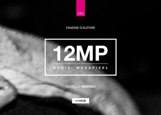 12 MP. Dodici Megapixel - Isabella Marino - copertina