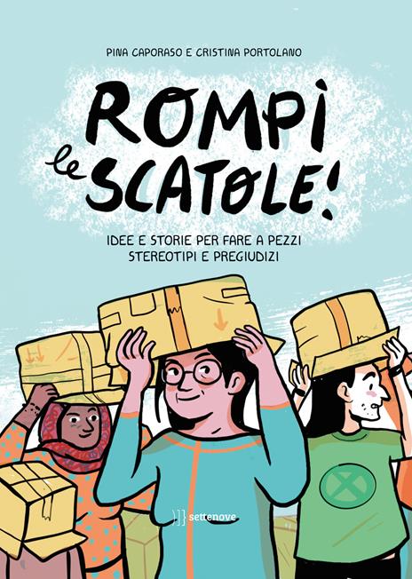 Rompi le scatole! Idee e storie per fare a pezzi stereotipi e pregiudizi - Pina Caporaso - copertina
