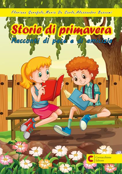 Storie di primavera. Racconti di pace e di amicizia - Floriana Garofalo,Maria De Carlo,Alessandro Buscemi - copertina
