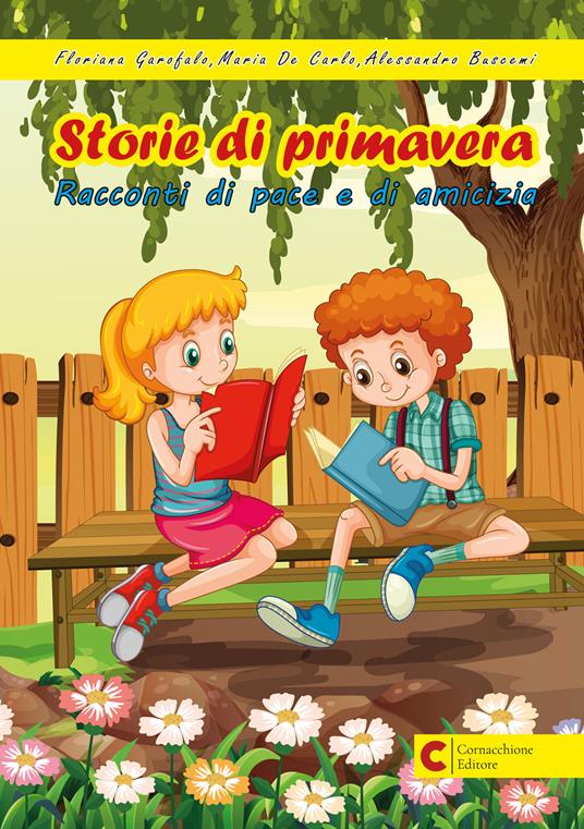 Storie di primavera. Racconti di pace e di amicizia - Floriana Garofalo,Maria De Carlo,Alessandro Buscemi - copertina