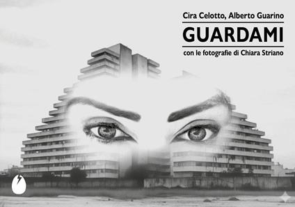 Guardami. Ediz. illustrata - Cira Celotto,Alberto Guarino - copertina