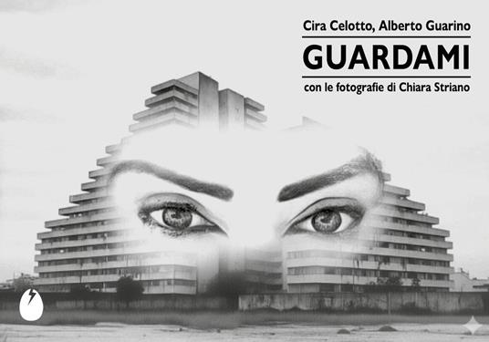 Guardami. Ediz. illustrata - Cira Celotto,Alberto Guarino - copertina