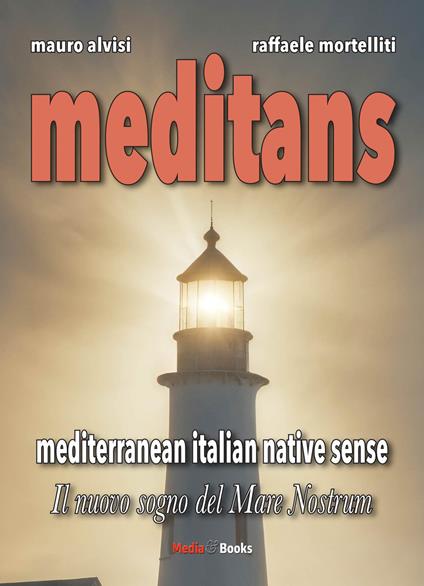 Meditans. Il nuovo sogno del Mare Nostrum - Mauro Alvisi,Raffaele Mortelliti - copertina
