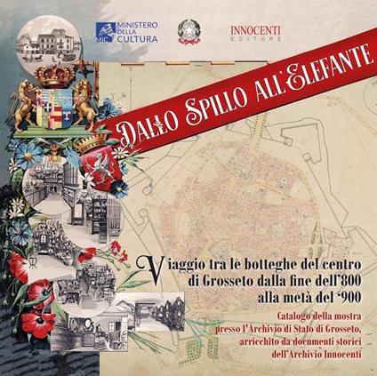 Dallo spillo all'elefante. Viaggio tra le botteghe del centro di Grosseto dalla fine dell'800 al 1939. Catalogo della mostra (Grosseto, 2023) - copertina
