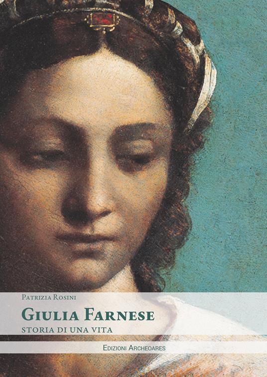 Giulia Farnese. Storia di una vita - Patrizia Rosini - copertina