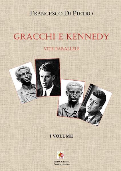 Gracchi e Kennedy. Vite parallele. Nuova ediz.. Vol. 1 - Francesco Di Pietro - copertina