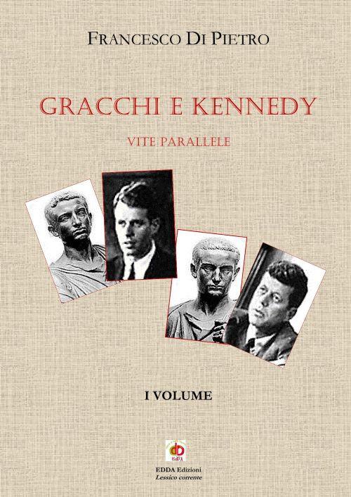Gracchi e Kennedy. Vite parallele. Nuova ediz.. Vol. 1 - Francesco Di Pietro - copertina