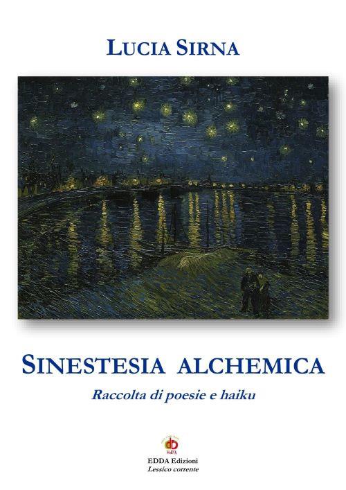 Sinestesia alchemica. Raccolta di poesie e haiku - Lucia Sirna - copertina