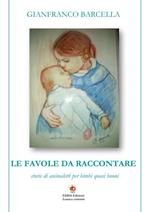 Le favole da raccontare. Storie di animaletti per bimbi quasi buoni. Nuova ediz.