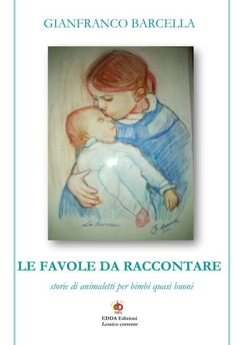 Le favole da raccontare. Storie di animaletti per bimbi quasi buoni. Nuova ediz. - Gianfranco Barcella - copertina