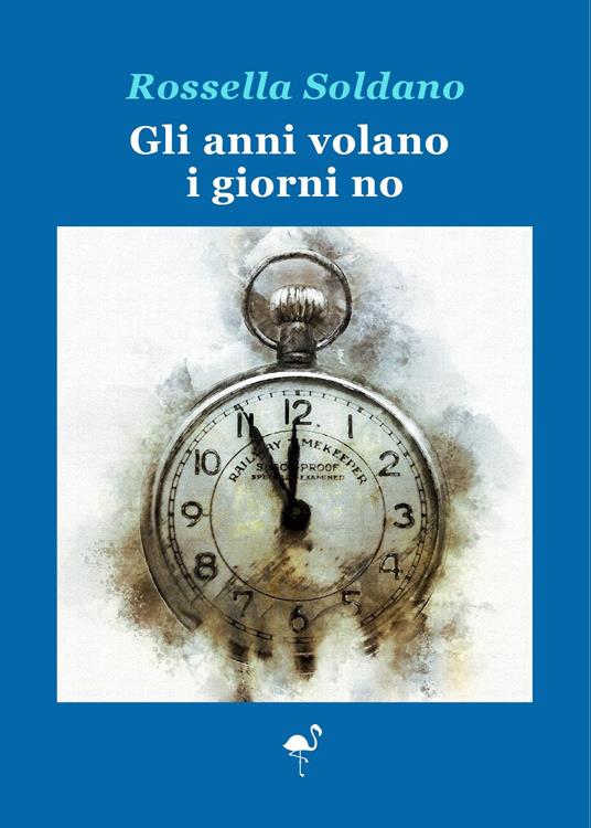 Gli anni volano i giorni no - Rossella Soldano - copertina