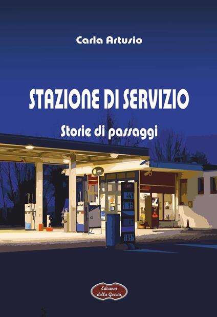 Stazione di servizio. Storie di passaggi - Carla Artusio - copertina
