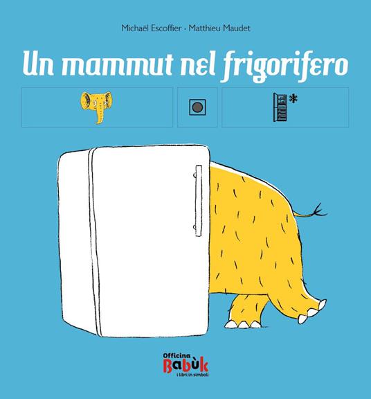 Un mammut nel frigorifero. Ediz. CAA - Michaël Escoffier,Matthieu Maudet - copertina