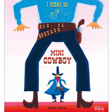 I guai di mini cowboy. Ediz. CAA - Daniel Frost - copertina