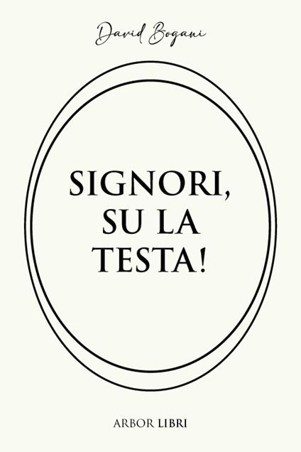 Signori, su la testa! - David Bogani - copertina