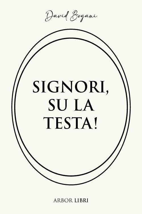 Signori, su la testa! - David Bogani - copertina