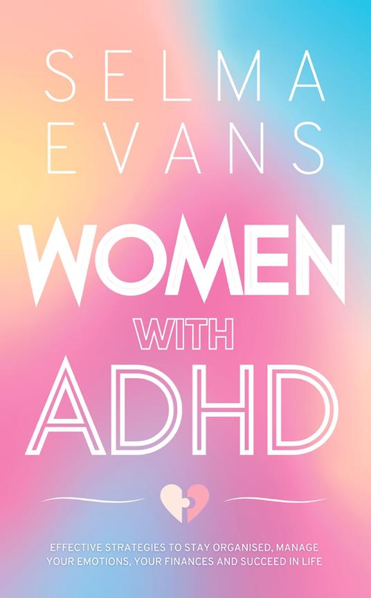 Women with ADHD: Effective Strategies to Stay Organised, Manage Your Emotions, Your Finances and Succeed in Life - Selma Evans - cover