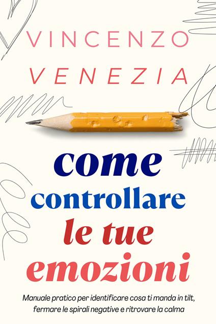 Come Controllare le tue Emozioni - Vincenzo Venezia - ebook