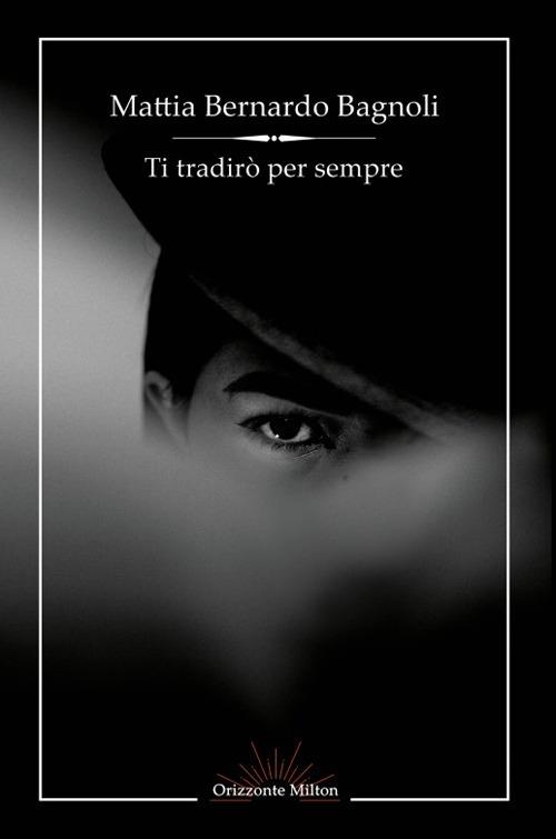 Ti tradirò per sempre - Mattia Bernardo Bagnoli - copertina
