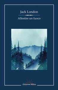 Allestire un fuoco e altri racconti
