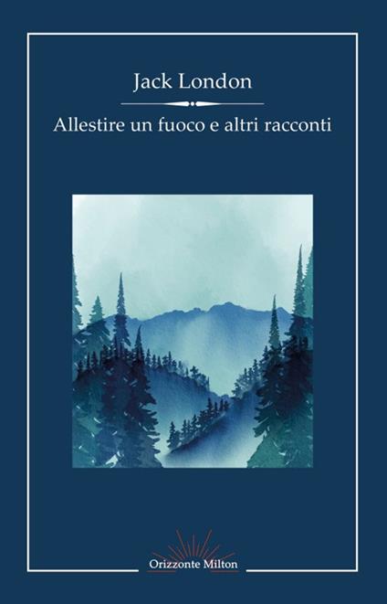 Allestire un fuoco e altri racconti - Jack London - copertina
