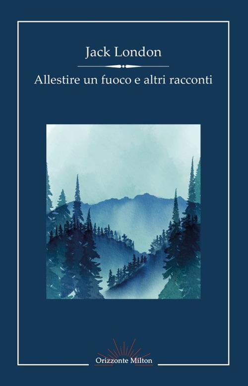 Allestire un fuoco e altri racconti - Jack London - copertina