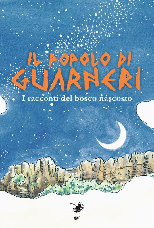 Il popolo di Guarneri. I racconti del bosco nascosto - Giuseppe Burgio,Alberto Culotta,Palma Nana cooperativa sociale - copertina