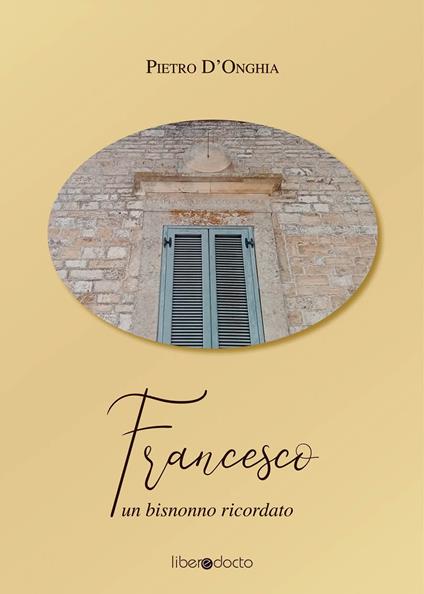 Francesco. Un bisnonno ricordato - Pietro D'onghia - copertina