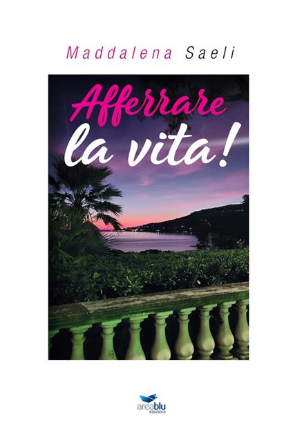 Afferrare la vita! - Maddalena Saeli - copertina