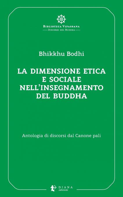 La dimensione etica e sociale nell'insegnamento del Buddha. Antologia di discorsi dal Canone pali - Bodhi Bhikkhu,Giuliana Paganucci - ebook