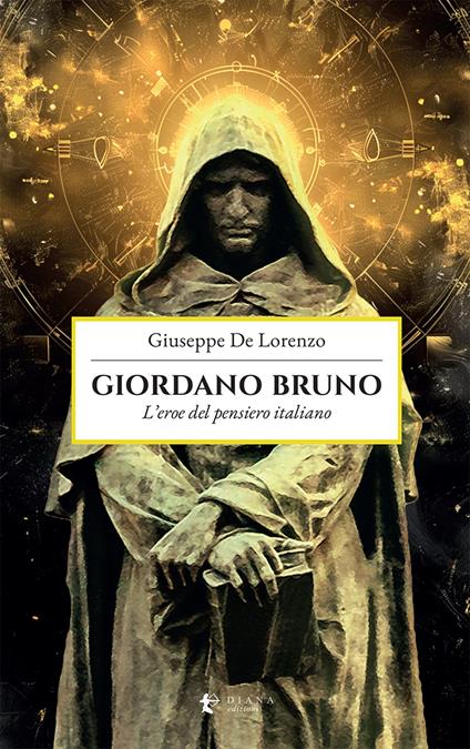 Giordano Bruno. L'eroe del pensiero italiano - Giuseppe De Lorenzo - copertina