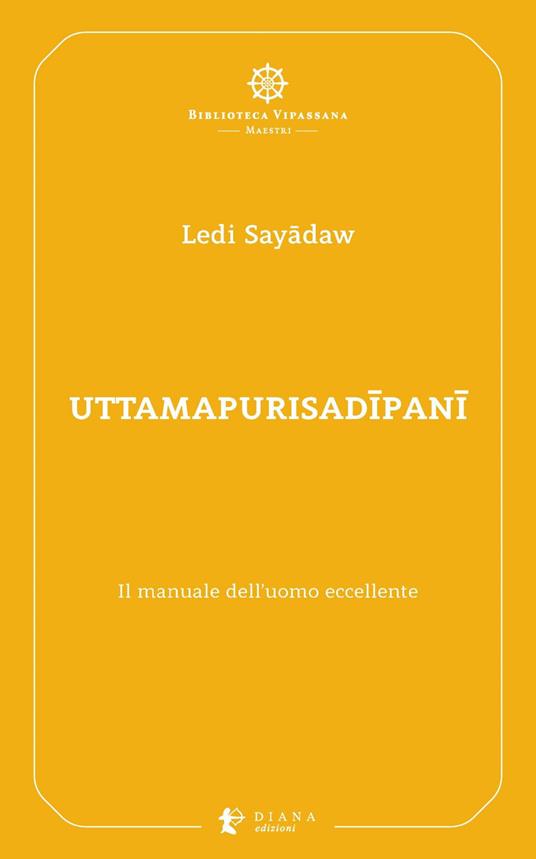 Uttamapurisadipani. Il manuale dell'uomo eccellente - Ledi Sayâdaw,Antonio Costanzo,Marco Iannucci - ebook