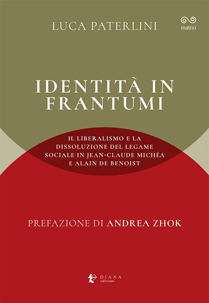 Identità in frantumi. Il liberalismo e la dissoluzione del legame sociale in Jean-Claude Michéa e Alain de Benoist - Luca Paterlini - copertina